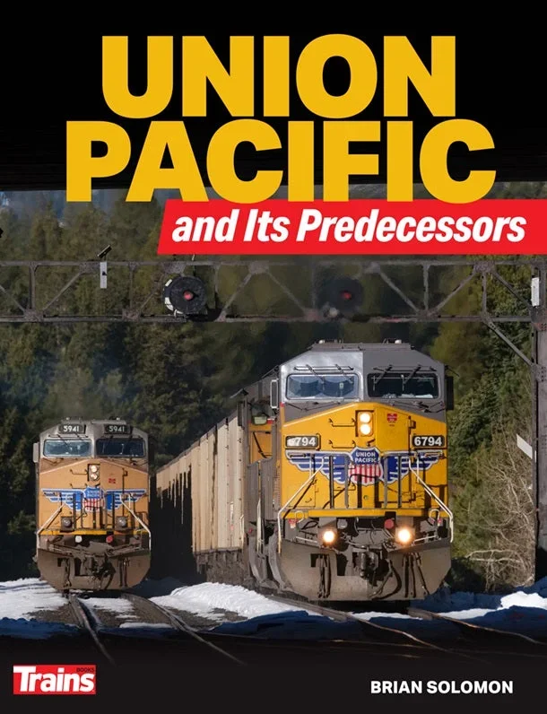 Kalmbach 1319 Union Pacific and Its Predecessors by Brian Solomon