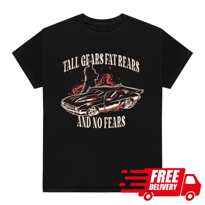 TALL GEARS FAT REARS NO FEARS